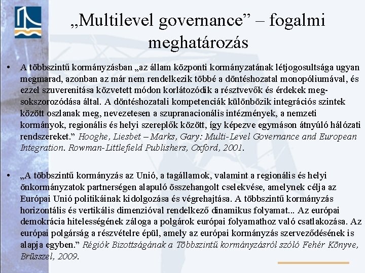 „Multilevel governance” – fogalmi meghatározás • A többszintű kormányzásban „az állam központi kormányzatának létjogosultsága