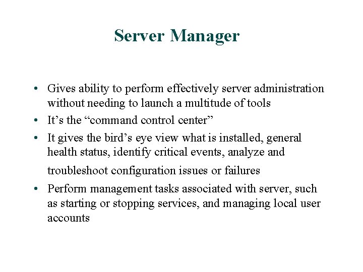 Server Manager • Gives ability to perform effectively server administration without needing to launch