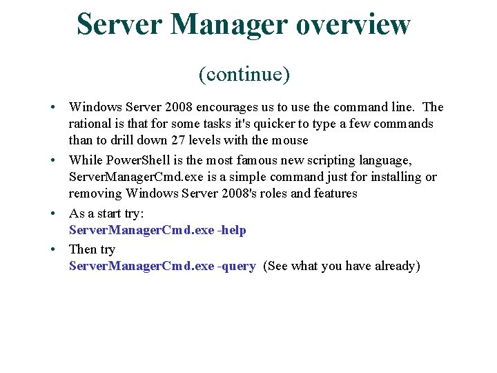 Server Manager overview (continue) • Windows Server 2008 encourages us to use the command