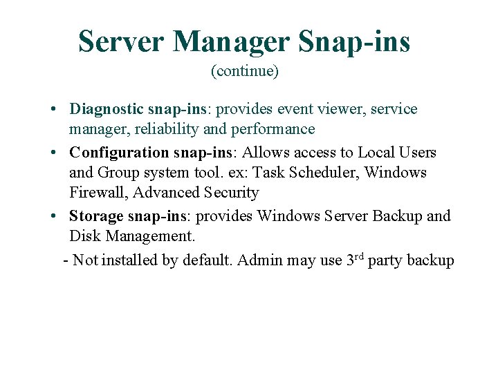 Server Manager Snap-ins (continue) • Diagnostic snap-ins: provides event viewer, service manager, reliability and