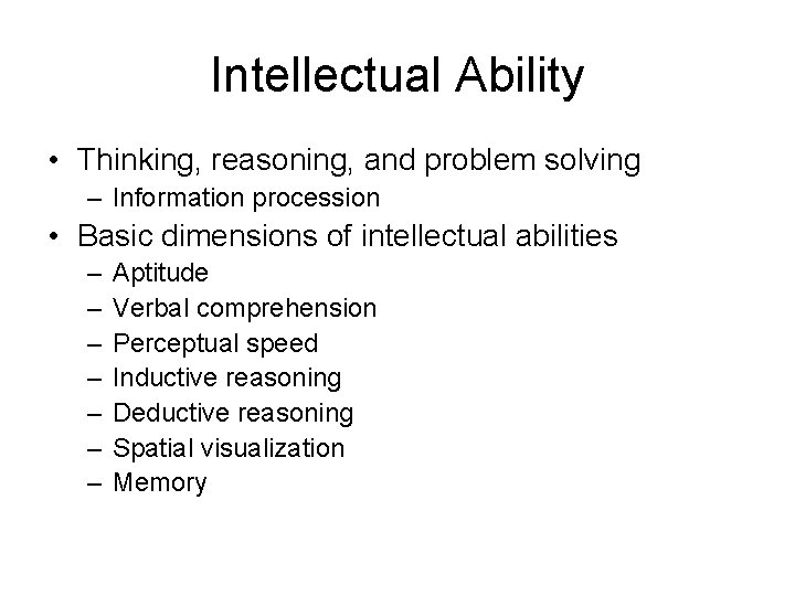 Intellectual Ability • Thinking, reasoning, and problem solving – Information procession • Basic dimensions