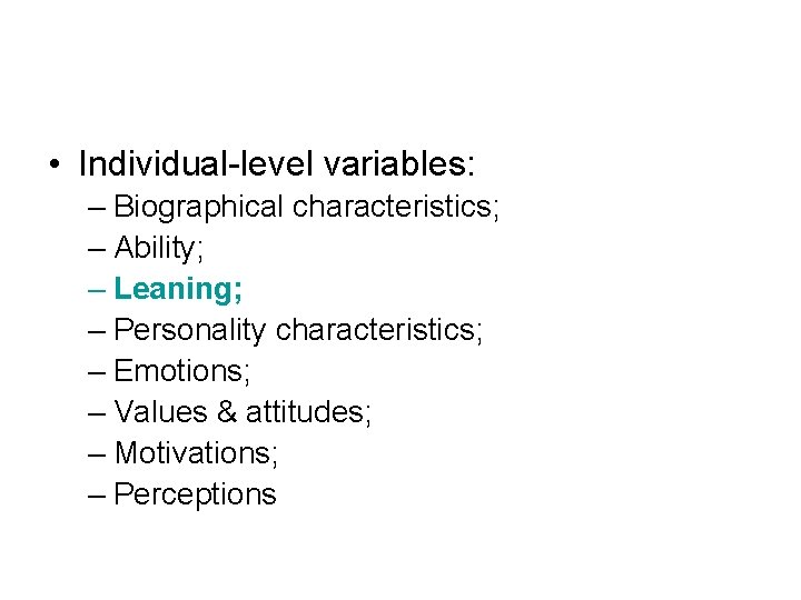  • Individual-level variables: – Biographical characteristics; – Ability; – Leaning; – Personality characteristics;