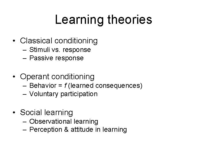 Learning theories • Classical conditioning – Stimuli vs. response – Passive response • Operant