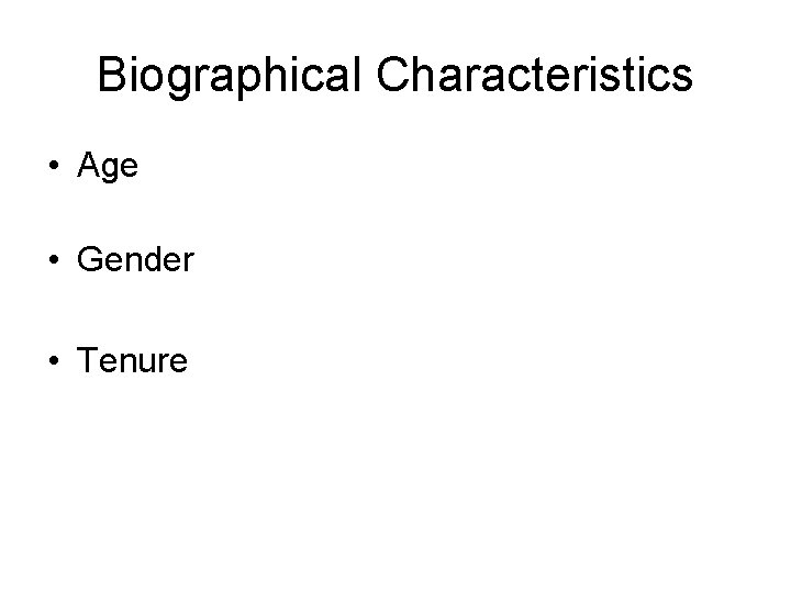 Biographical Characteristics • Age • Gender • Tenure 