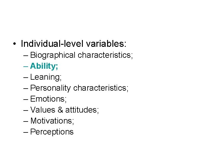  • Individual-level variables: – Biographical characteristics; – Ability; – Leaning; – Personality characteristics;