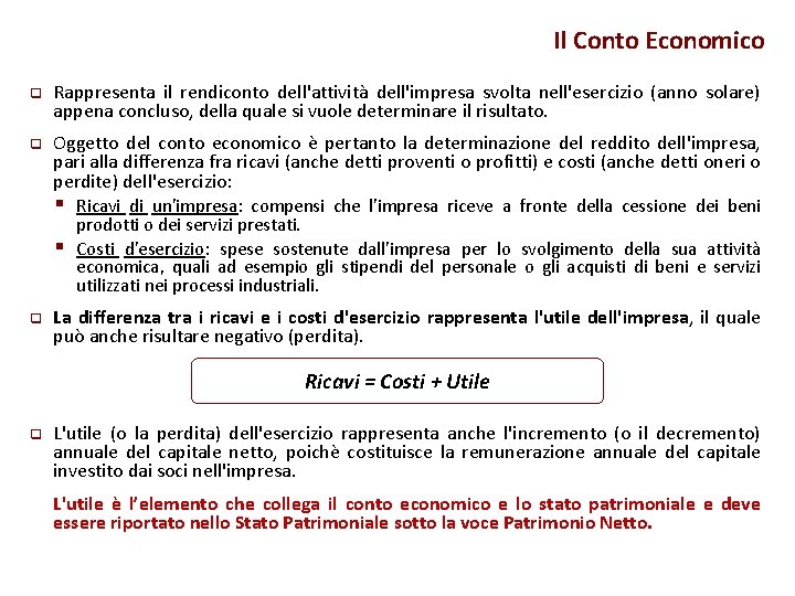 Il Conto Economico q Rappresenta il rendiconto dell'attività dell'impresa svolta nell'esercizio (anno solare) appena