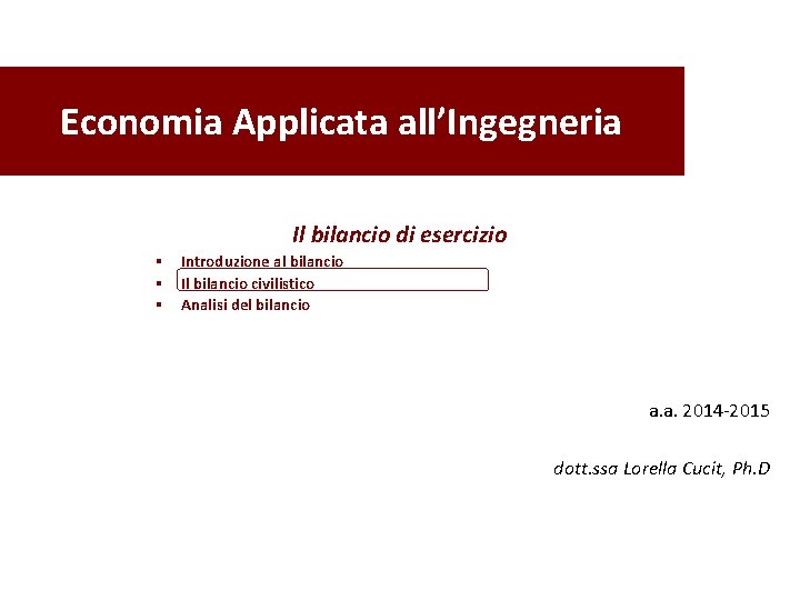 Economia Applicata all’Ingegneria Il bilancio di esercizio § Introduzione al bilancio § Il bilancio