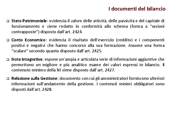 I documenti del bilancio q Stato Patrimoniale: evidenzia il valore delle attività, delle passività