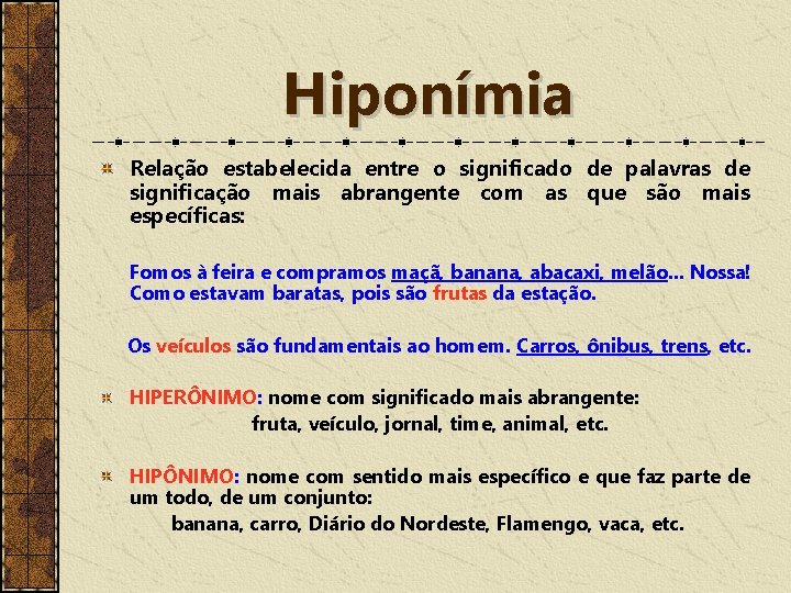 Hiponímia Relação estabelecida entre o significado de palavras de significação mais abrangente com as