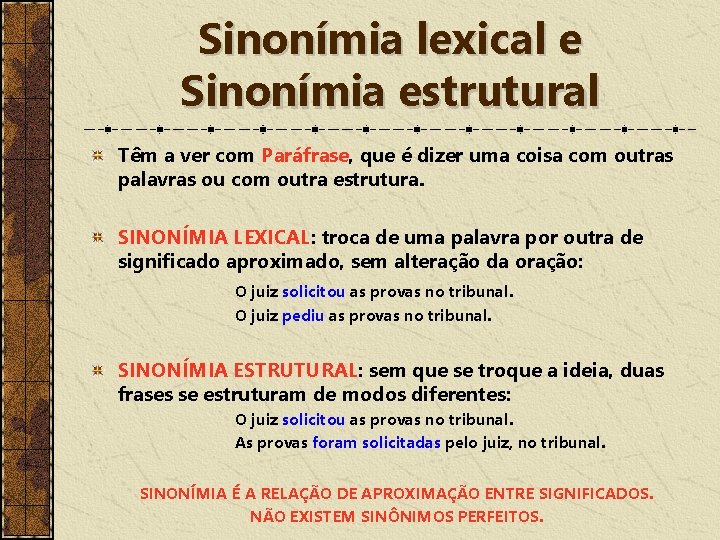 Sinonímia lexical e Sinonímia estrutural Têm a ver com Paráfrase, que é dizer uma