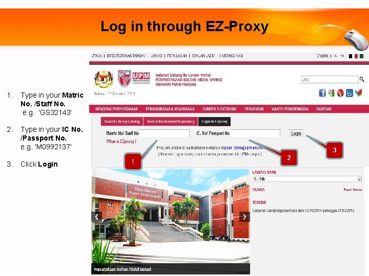 Log in through EZ-Proxy 1. Type in your Matric No. /Staff No. e. g.