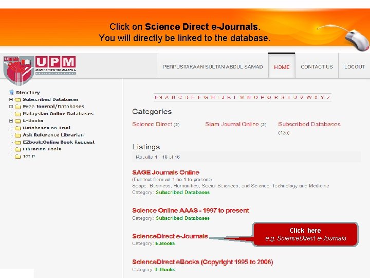 Click on Science Direct e-Journals. You will directly be linked to the database. Click