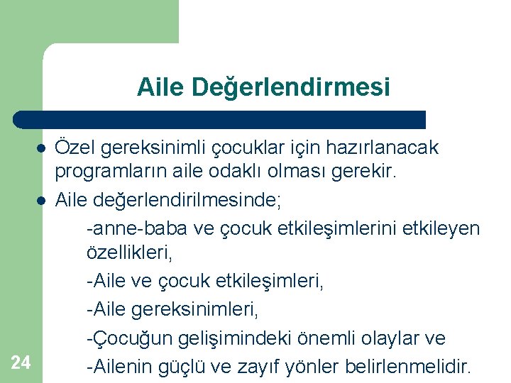 Aile Değerlendirmesi l l 24 Özel gereksinimli çocuklar için hazırlanacak programların aile odaklı olması