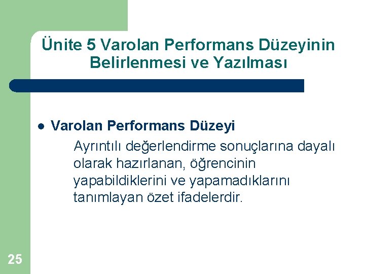 Ünite 5 Varolan Performans Düzeyinin Belirlenmesi ve Yazılması l 25 Varolan Performans Düzeyi Ayrıntılı