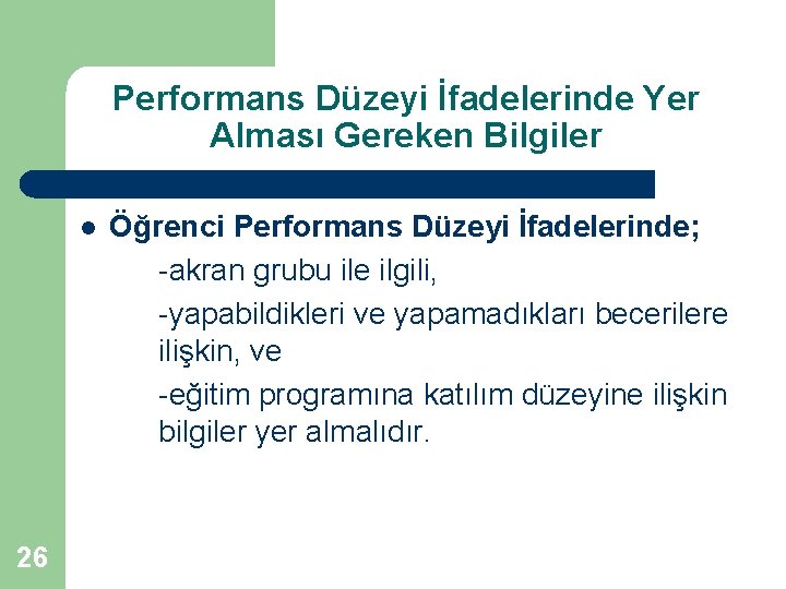 Performans Düzeyi İfadelerinde Yer Alması Gereken Bilgiler l 26 Öğrenci Performans Düzeyi İfadelerinde; -akran