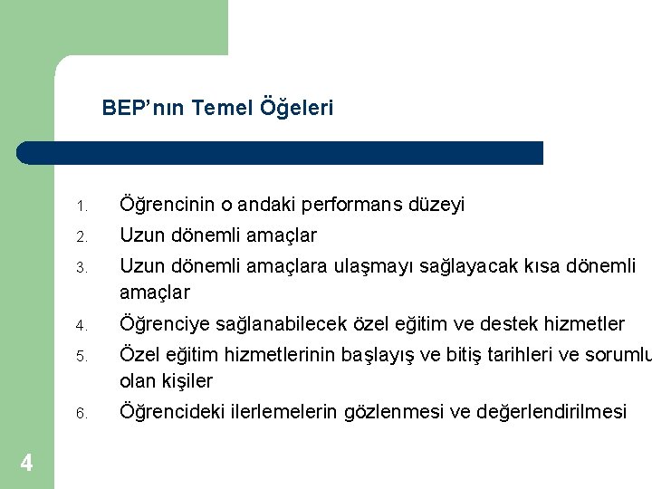 BEP’nın Temel Öğeleri 4 1. Öğrencinin o andaki performans düzeyi 2. Uzun dönemli amaçlar
