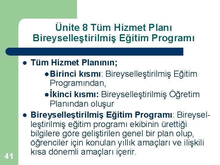 Ünite 8 Tüm Hizmet Planı Bireyselleştirilmiş Eğitim Programı l l 41 Tüm Hizmet Planının;