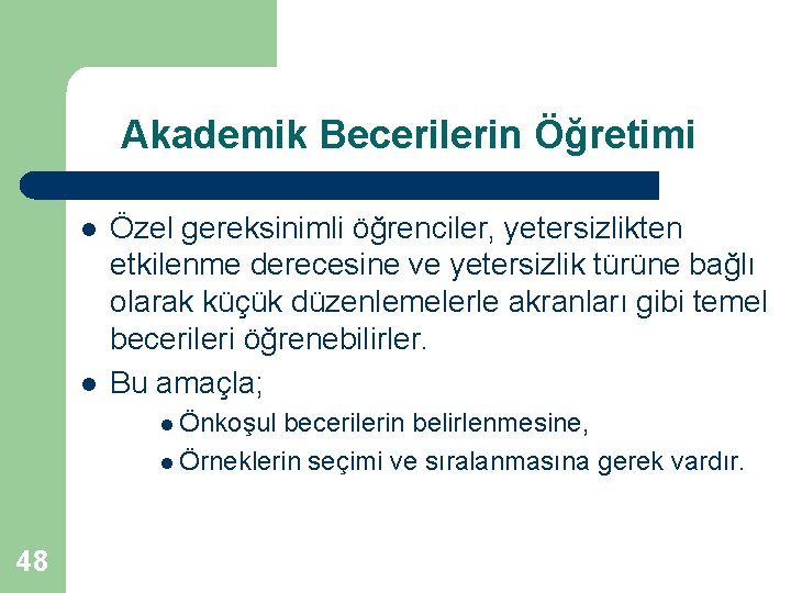 Akademik Becerilerin Öğretimi l l Özel gereksinimli öğrenciler, yetersizlikten etkilenme derecesine ve yetersizlik türüne