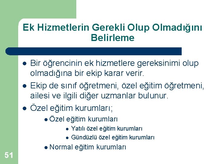 Ek Hizmetlerin Gerekli Olup Olmadığını Belirleme l l l Bir öğrencinin ek hizmetlere gereksinimi