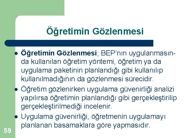 Öğretimin Gözlenmesi l l l 59 Öğretimin Gözlenmesi; BEP’nın uygulanmasında kullanılan öğretim yöntemi, öğretim