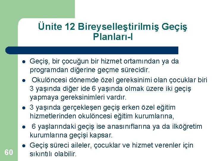 Ünite 12 Bireyselleştirilmiş Geçiş Planları-I l l 60 l Geçiş, bir çocuğun bir hizmet