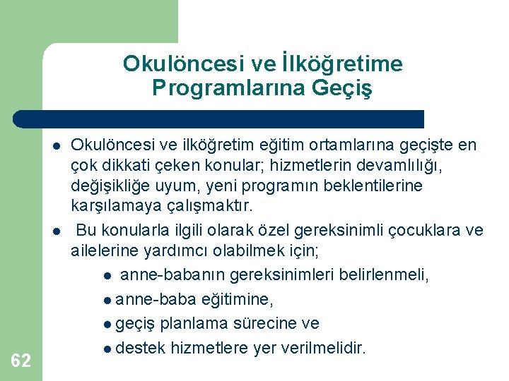 Okulöncesi ve İlköğretime Programlarına Geçiş l l 62 Okulöncesi ve ilköğretim eğitim ortamlarına geçişte