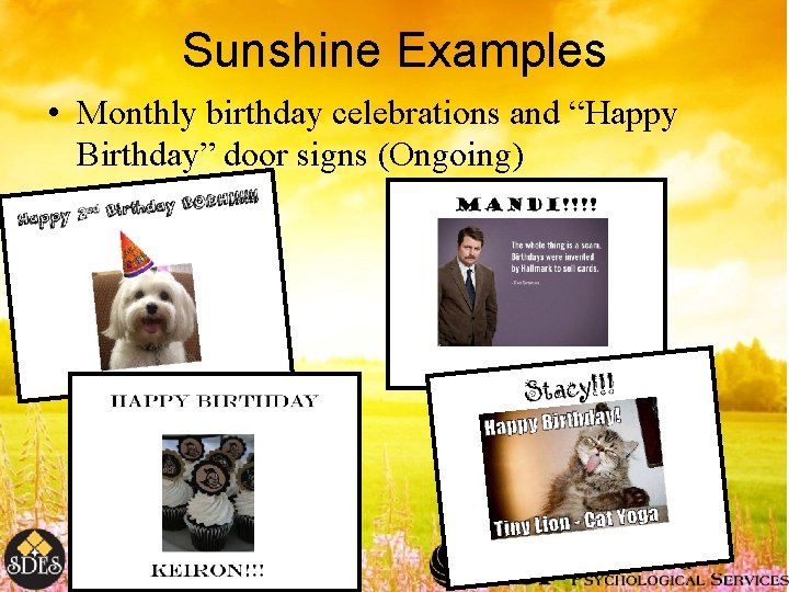Sunshine Examples • Monthly birthday celebrations and “Happy Birthday” door signs (Ongoing) 