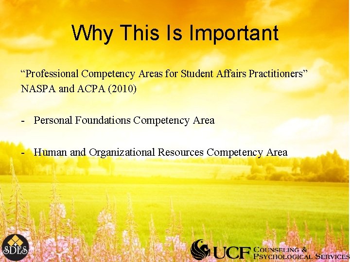 Why This Is Important “Professional Competency Areas for Student Affairs Practitioners” NASPA and ACPA