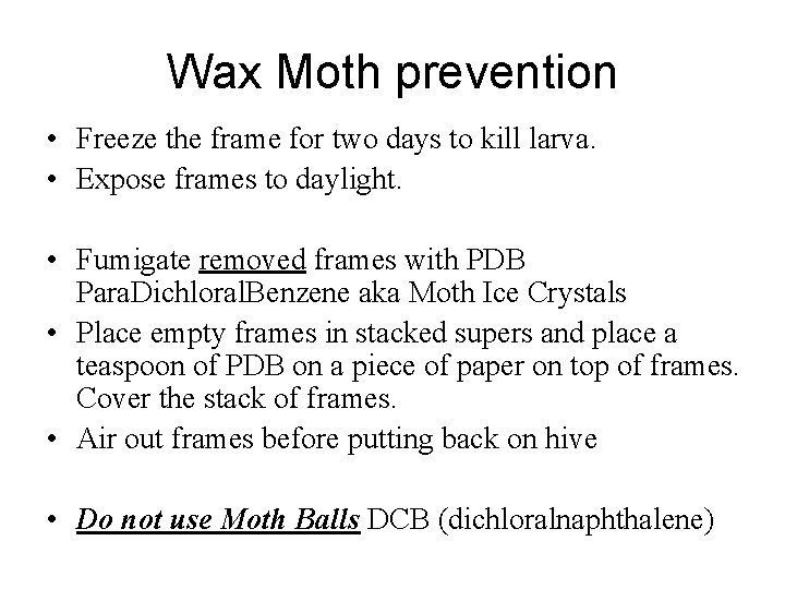 Wax Moth prevention • Freeze the frame for two days to kill larva. •