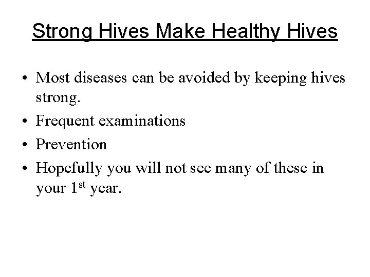 Strong Hives Make Healthy Hives • Most diseases can be avoided by keeping hives