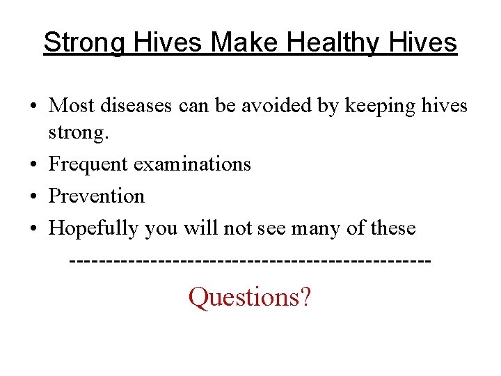 Strong Hives Make Healthy Hives • Most diseases can be avoided by keeping hives