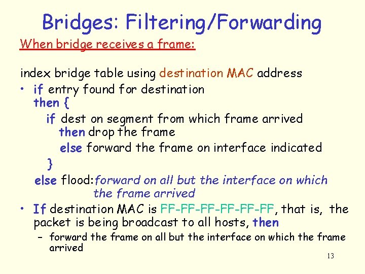 Bridges: Filtering/Forwarding When bridge receives a frame: index bridge table using destination MAC address