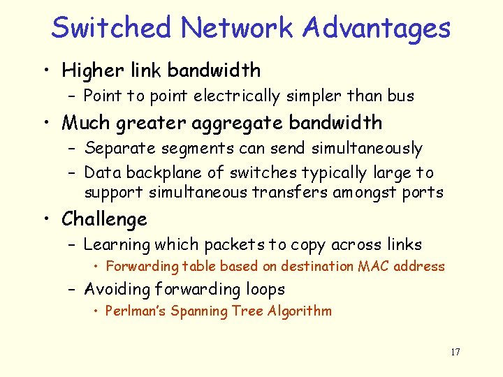 Switched Network Advantages • Higher link bandwidth – Point to point electrically simpler than