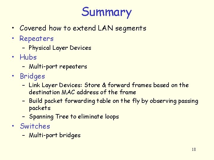 Summary • Covered how to extend LAN segments • Repeaters – Physical Layer Devices
