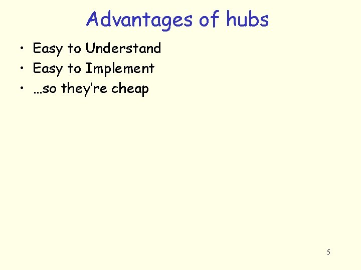 Advantages of hubs • Easy to Understand • Easy to Implement • …so they’re