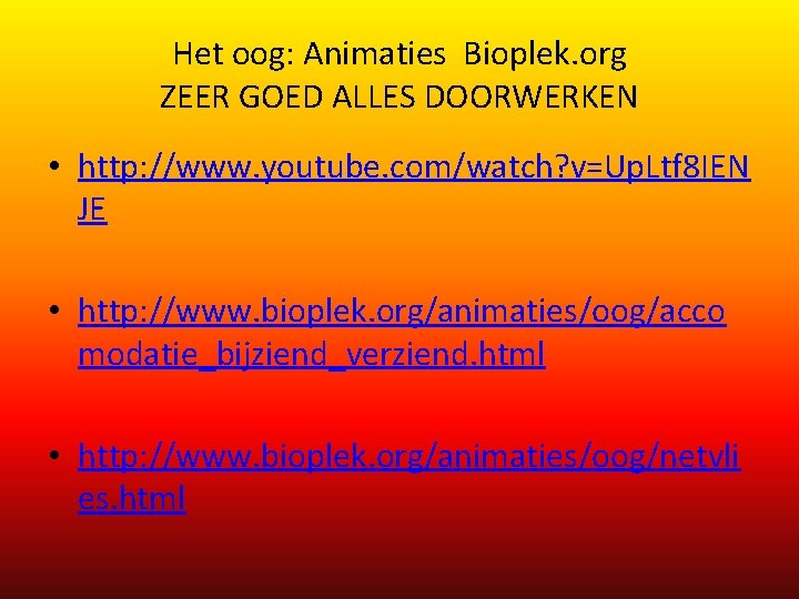 Het oog: Animaties Bioplek. org ZEER GOED ALLES DOORWERKEN • http: //www. youtube. com/watch?