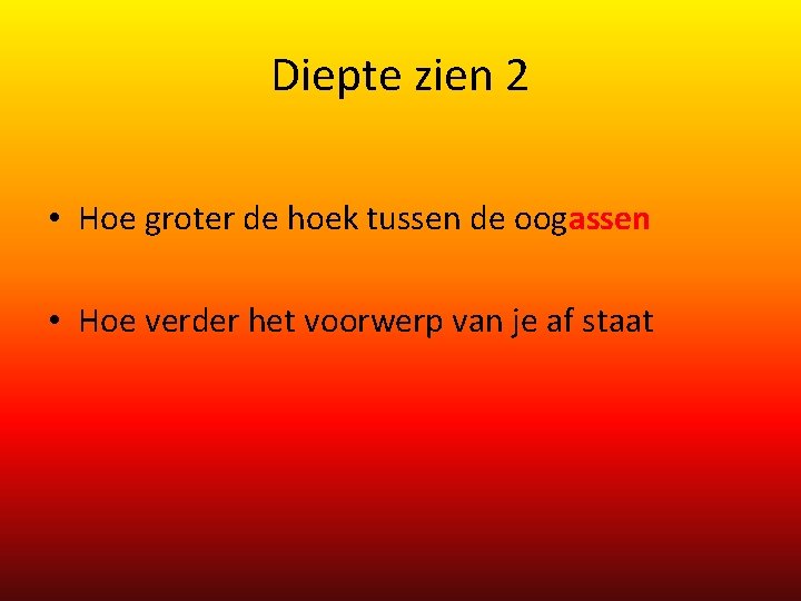 Diepte zien 2 • Hoe groter de hoek tussen de oogassen • Hoe verder