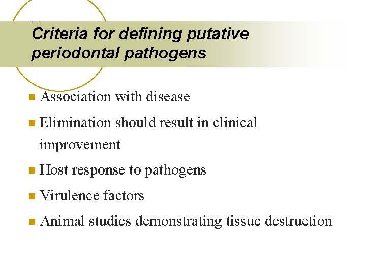 Criteria for defining putative periodontal pathogens n Association with disease n Elimination should result