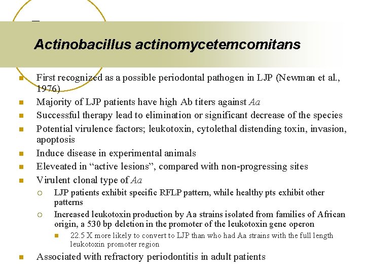Actinobacillus actinomycetemcomitans n n n n First recognized as a possible periodontal pathogen in
