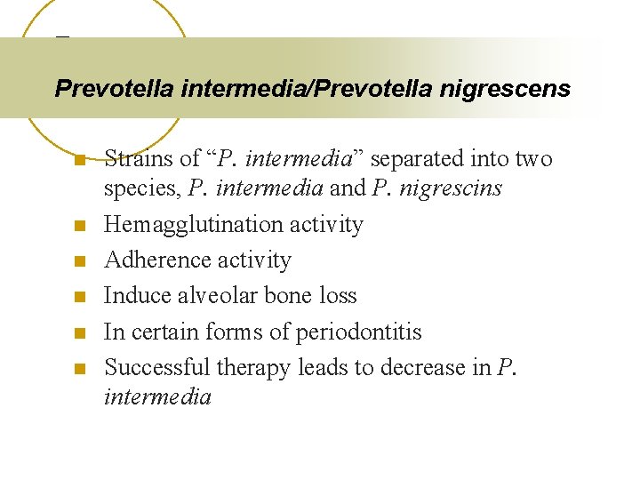 Prevotella intermedia/Prevotella nigrescens n n n Strains of “P. intermedia” separated into two species,