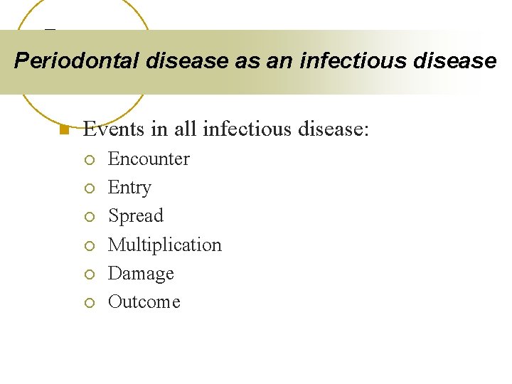 Periodontal disease as an infectious disease n Events in all infectious disease: ¡ ¡