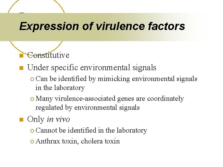 Expression of virulence factors n n Constitutive Under specific environmental signals ¡ Can be