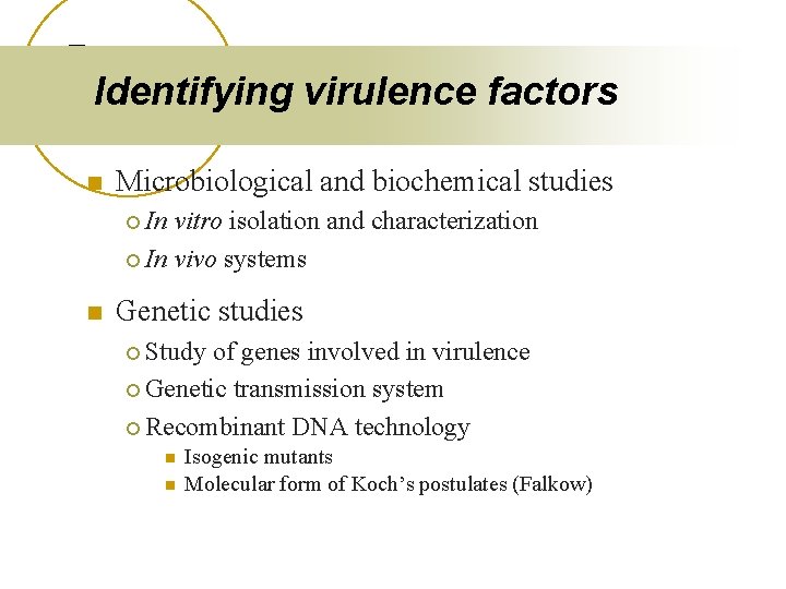 Identifying virulence factors n Microbiological and biochemical studies ¡ In vitro isolation and characterization