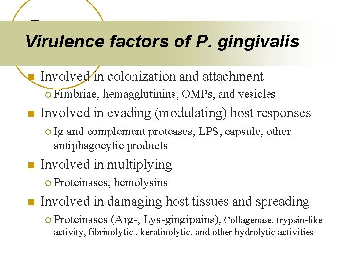 Virulence factors of P. gingivalis n Involved in colonization and attachment ¡ Fimbriae, n