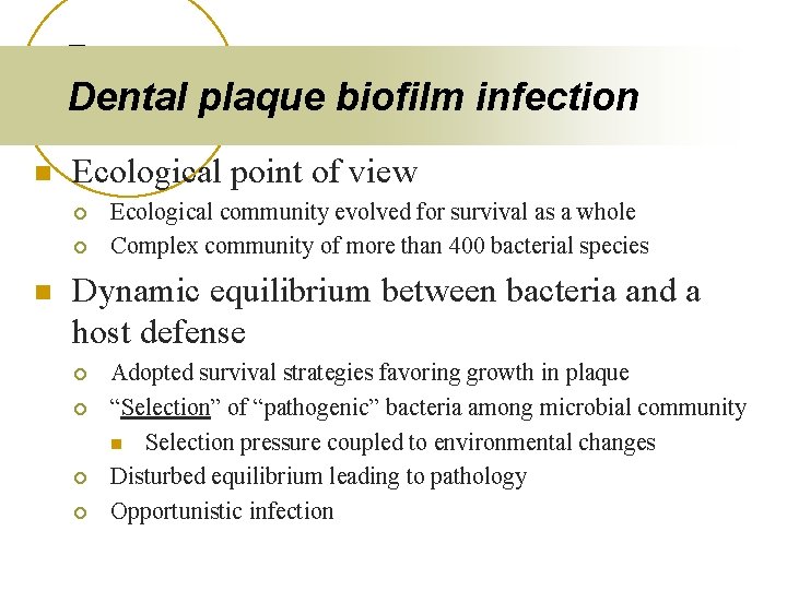 Dental plaque biofilm infection n Ecological point of view ¡ ¡ n Ecological community