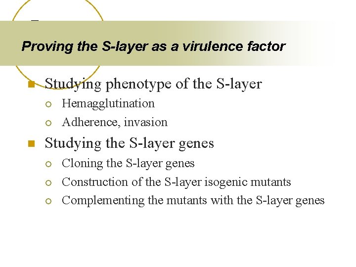 Proving the S-layer as a virulence factor n Studying phenotype of the S-layer ¡