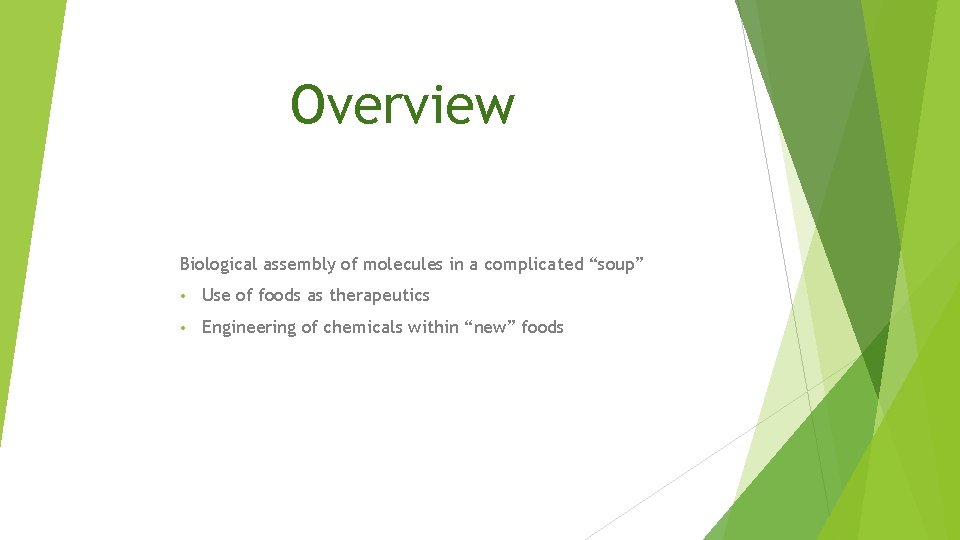 Overview Biological assembly of molecules in a complicated “soup” • Use of foods as