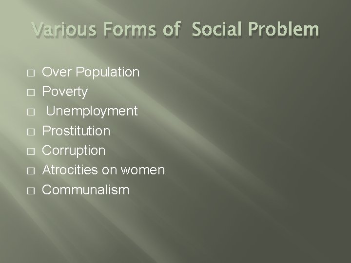 Various Forms of Social Problem � � � � Over Population Poverty Unemployment Prostitution