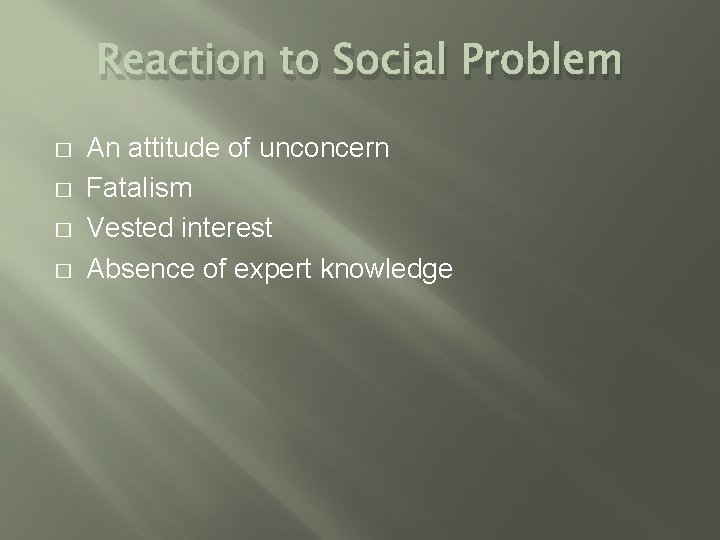 Reaction to Social Problem � � An attitude of unconcern Fatalism Vested interest Absence
