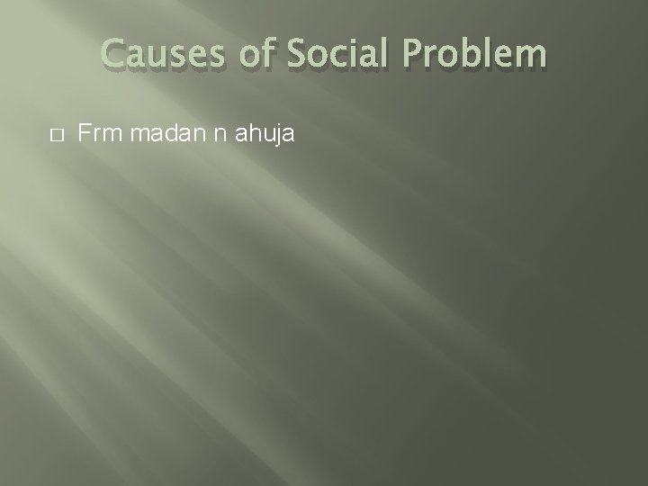 Causes of Social Problem � Frm madan n ahuja 